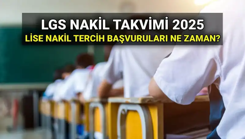 Lise Nakil Sürecinin Tarihleri ve Başvuru Rehberi 2025 LGS İçin