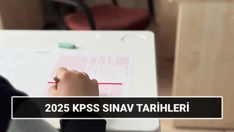 2025 KPSS Sınav Tarihleri Açığa Çıktı: Genel Kültür ve Alan Bilgisi Ne Zaman?