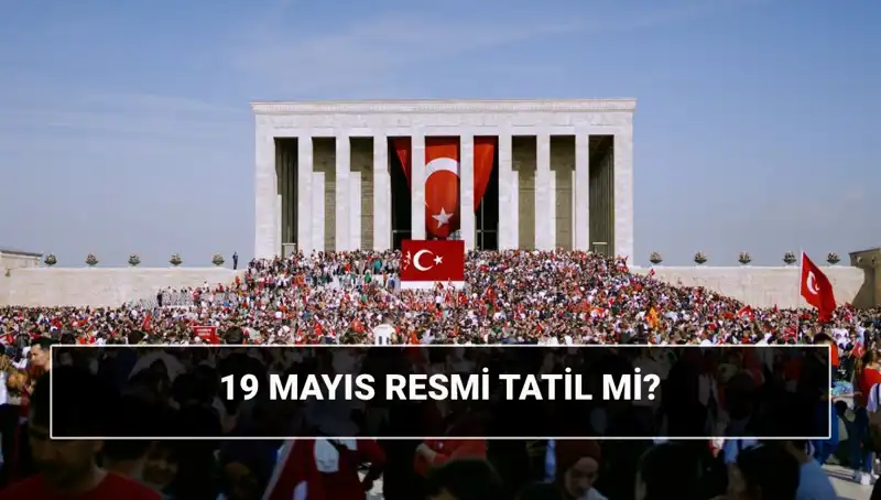 19 Mayıs Resmi Tatil mi? Anlamı ve Önemi Nedir?